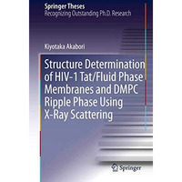 Structure Determination of HIV-1 Tat/Fluid Phase Membranes and DMPC Ripple Phase [Hardcover]