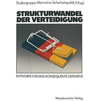 Strukturwandel der Verteidigung: Entw?rfe f?r eine konsequente Defensive [Paperback]