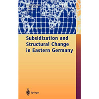 Subsidization and Structural Change in Eastern Germany [Hardcover]