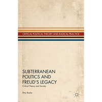 Subterranean Politics and Freuds Legacy: Critical Theory and Society [Hardcover]