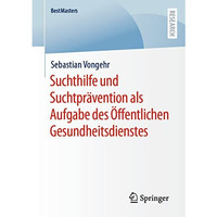 Suchthilfe und Suchtpr?vention als Aufgabe des ?ffentlichen Gesundheitsdienstes [Paperback]