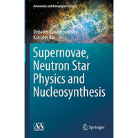 Supernovae, Neutron Star Physics and Nucleosynthesis [Hardcover]