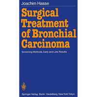 Surgical Treatment of Bronchial Carcinoma: Screening Methods, Early and Late Res [Paperback]