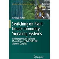 Switching on Plant Innate Immunity Signaling Systems: Bioengineering and Molecul [Paperback]