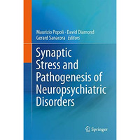 Synaptic Stress and Pathogenesis of Neuropsychiatric Disorders [Hardcover]