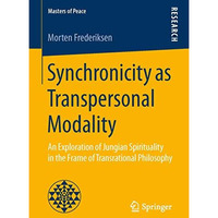 Synchronicity as Transpersonal Modality: An Exploration of Jungian Spirituality  [Paperback]