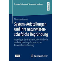 System-Aufstellungen und ihre naturwissenschaftliche Begr?ndung: Grundlage f?r e [Hardcover]