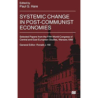 Systemic Change in Post-Communist Economies: Selected Papers from the Fifth Worl [Paperback]