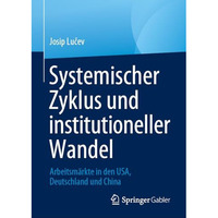 Systemischer Zyklus und institutioneller Wandel: Arbeitsm?rkte in den USA, Deuts [Hardcover]