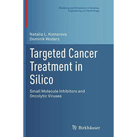 Targeted Cancer Treatment in Silico: Small Molecule Inhibitors and Oncolytic Vir [Paperback]