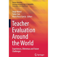 Teacher Evaluation Around the World: Experiences, Dilemmas and Future Challenges [Paperback]