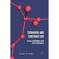 Teenagers and Substance Use: Social Networks and Peer Influence [Paperback]