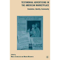 Testimonial Advertising in the American Marketplace: Emulation, Identity, Commun [Hardcover]