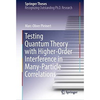 Testing Quantum Theory with Higher-Order Interference in Many-Particle Correlati [Hardcover]