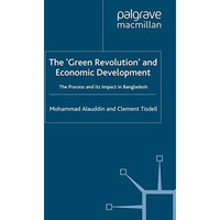 The Green Revolution and Economic Development: The Process and its Impact in B [Paperback]