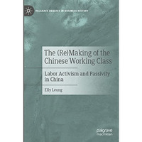 The (Re)Making of the Chinese Working Class: Labor Activism and Passivity in Chi [Paperback]