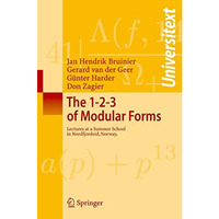 The 1-2-3 of Modular Forms: Lectures at a Summer School in Nordfjordeid, Norway [Paperback]