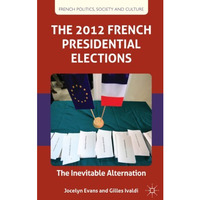 The 2012 French Presidential Elections: The Inevitable Alternation [Hardcover]