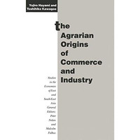 The Agrarian Origins of Commerce and Industry: A Study of Peasant Marketing in I [Paperback]