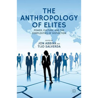 The Anthropology of Elites: Power, Culture, and the Complexities of Distinction [Hardcover]