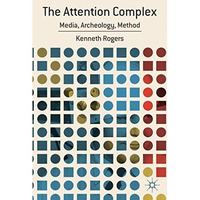 The Attention Complex: Media, Archeology, Method [Hardcover]