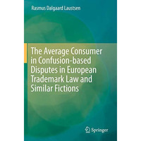 The Average Consumer in Confusion-based Disputes in European Trademark Law and S [Paperback]