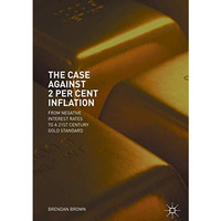 The Case Against 2 Per Cent Inflation: From Negative Interest Rates to a 21st Ce [Hardcover]