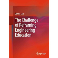 The Challenge of Reframing Engineering Education [Paperback]