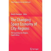 The Changing Space Economy of City-Regions: The Gauteng City-Region, South Afric [Hardcover]