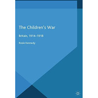 The Children's War: Britain, 1914-1918 [Paperback]