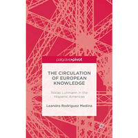 The Circulation of European Knowledge: Niklas Luhmann in the Hispanic Americas [Hardcover]