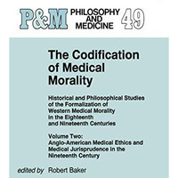 The Codification of Medical Morality: Historical and Philosophical Studies of th [Paperback]