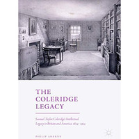 The Coleridge Legacy: Samuel Taylor Coleridge's Intellectual Legacy in Britain a [Hardcover]