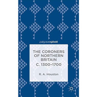 The Coroners of Northern Britain c. 1300-1700 [Hardcover]