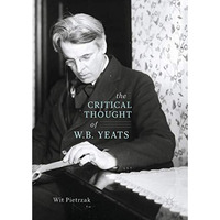 The Critical Thought of W. B. Yeats [Hardcover]