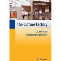 The Culture Factory: Creativity and the Production of Culture [Hardcover]