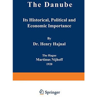 The Danube: Its Historical, Political and Economic Importance [Paperback]