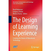 The Design of Learning Experience: Creating the Future of Educational Technology [Hardcover]