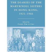 The Diaries of the Maryknoll Sisters in Hong Kong, 19211966 [Paperback]