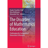 The Disorder of Mathematics Education: Challenging the Sociopolitical Dimensions [Paperback]