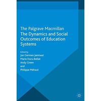 The Dynamics and Social Outcomes of Education Systems [Paperback]