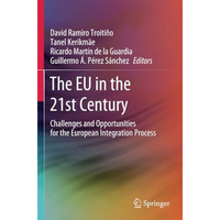 The EU in the 21st Century: Challenges and Opportunities for the European Integr [Paperback]