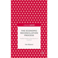 The Economic Reconciliation Process: Middle Eastern Populations in Conflict [Hardcover]