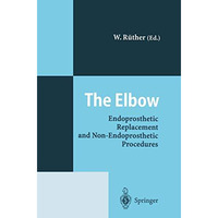 The Elbow: Endoprosthetic Replacement and Non-Endoprosthetic Procedures [Paperback]