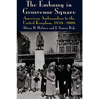 The Embassy in Grosvenor Square: American Ambassadors to the United Kingdom, 193 [Paperback]