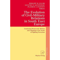 The Evolution of Civil-Military Relations in South East Europe: Continuing Democ [Paperback]