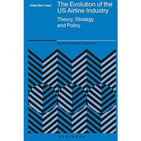 The Evolution of the US Airline Industry: Theory, Strategy and Policy [Paperback]