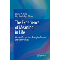 The Experience of Meaning in Life: Classical Perspectives, Emerging Themes, and  [Hardcover]