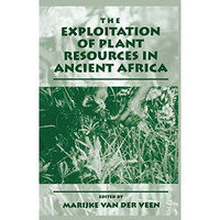 The Exploitation of Plant Resources in Ancient Africa [Hardcover]