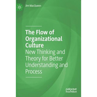 The Flow of Organizational Culture: New Thinking and Theory for Better Understan [Paperback]